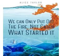 Alice Taylor We can Only Put Out The Fire, Not Catch What Started it. Paperback Alice Taylor Multicolor