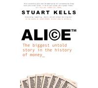 Alice ™: The biggest untold story in the history of money