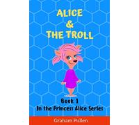 Alice & The Troll: Book 1 in the Princess Alice series of online safety adventures