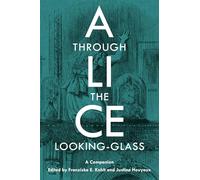 Alice Through the Looking-Glass: A Companion: 13 (Genre Fiction and Film Companions)