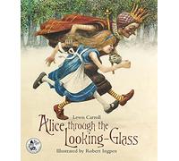 Alice Through the Looking-Glass: And What She Found There