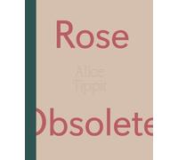 Alice Tippit: Rose Obsolete