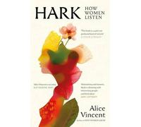 Alice Vincent Hark: How Women Listen Hardcover Book Alice Vincent Multicolor