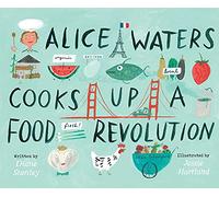 Alice Waters Cooks Up a Food Revolution