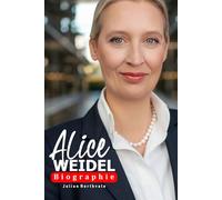 Alice Weidel Biografie: Einblick in das Leben und den Einfluss einer modernen deutschen politischen Figur (Legends Beyond the Spotlight)