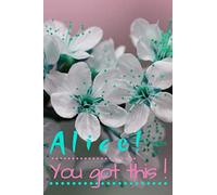 Alice! You Got This!: Motivational Personalised Writing Journal/Notebook/Diary for Women, Girls with Motivational Quote on the Cover.(110 Lined Pages, 6 x 9)