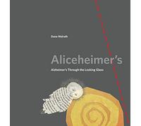 Aliceheimer's: Alzheimer's Through the Looking Glass (Graphic Medicine): 5