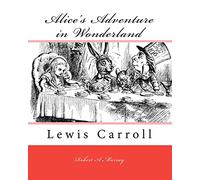Alice's Adventure in Wonderland: Lewis Carroll