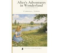 Alice's Adventures in Wonderland: An Illustrated & Annotated Ilves Edition