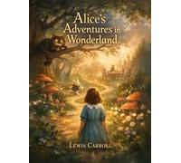 Alice's Adventures in Wonderland: An Illustrated Edition (Illustrated Classics)