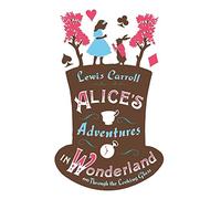 Alice's Adventures in Wonderland, Through the Looking Glass and Alice's Adventures Under Ground: (Alma Junior Classics)