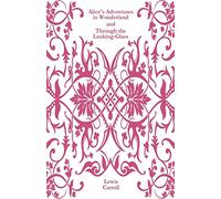 Alice's Adventures in Wonderland and Through the Looking-Glass