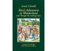 Alice's Adventures in Wonderland and Through the Looking-Glass: And what Alice Found There