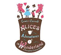 Alice's Adventures in Wonderland, Through the Looking Glass and Alice's Adventures Under Ground: (Alma Junior Classics)
