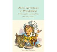 Alice's Adventures in Wonderland and Through the Looking-Glass : Colour Illustrations