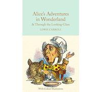 Alice's Adventures in Wonderland and Through the Looking-Glass : Colour Illustrations