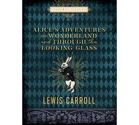 Alice's Adventures in Wonderland and Through the Looking Glass: Lewis Carroll. Illustrated by John Tenniel (Chartwell Classics)