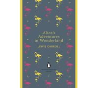 Alice's Adventures in Wonderland and Through the Looking Glass (The Penguin English Library)
