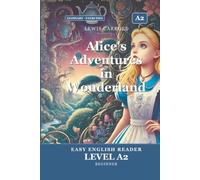 Alice's Adventures in Wonderland: Easy English Edition, Level A2: A A2 Graded Reader (CEFR) for Beginner