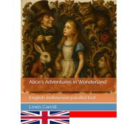 Alice's Adventures in Wonderland: English-Indonesian parallel text