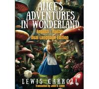 Alice's Adventures in Wonderland: English - Italian Dual Language Edition