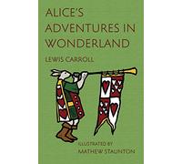 Alice's Adventures in Wonderland: Illustrated by Mathew Staunton