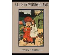 Alice's Adventures in Wonderland: Original Classic (Annotated with Literary Analysis)