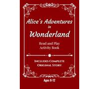 Alice's Adventures in Wonderland Read and Play Activity Book: Includes the Complete Original Story Plus Puzzles, Mazes, Crosswords, Word Searches & Drawing Fun for Kids Ages 8-12
