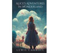 Alice's Adventures in Wonderland: The Original Fantasy Novel by Lewis Carroll, complete with illustrations by Sir John Tenniel