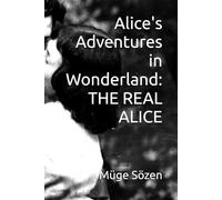 Alice's Adventures in Wonderland: THE REAL ALICE