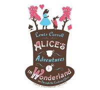 Alice's Adventures in Wonderland, Through the Looking Glass and Alice's Adventures Under Ground: (Alma Junior Classics)