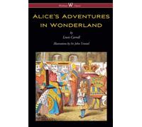 Alice's Adventures in Wonderland (Wisehouse Classics- Original 1865 Edition with Complete Illustrations by Sir John Tenniel)