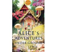 Alice's Adventures Under Ground