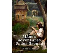 Alice's Adventures Under Ground: With original illustrations