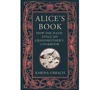 Alice's Book: How the Nazis Stole My Grandmother's Cookbook