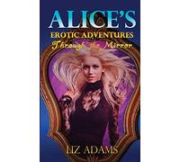 Alice's Erotic Adventures Through the Mirror: Volume 2