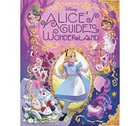 Alice's Guide to Wonderland (Disney Alice in Wonderland)