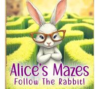 Alice's Mazes, Follow The Rabbit: Mazes for Kids, Maze Activity Book for Ages 4 - 8 (Mazes & Activity Books)