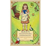 Alice's Misadventures Underground: The Complete Annotated Oxford Text