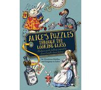Alice's Puzzles Through the Looking Glass: 80 wondrous riddles and enigmas to solve (Y)