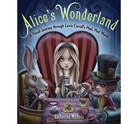Alice's Wonderland: A Visual Journey through Lewis Carroll's Mad, Mad World