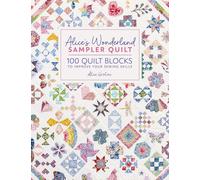 Alice'S Wonderland Sampler Quilt: 100 Quilt Blocks to Improve Your Sewing Skills