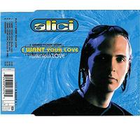Alici - I Want Your Love