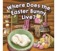 Alicia Dantzker Where Does the Easter Bunny Live? Board book Book Alicia Dantzker Multicolor