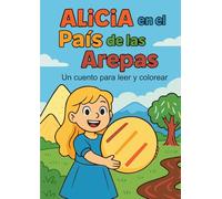 Alicia en el país de las arepas: Un cuento para leer y colorear