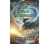 Alicia en el País de las Maravillas de Lewis Carroll