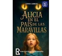 Alicia en el país de las maravillas para estudiantes de español. Nivel A1-A2. Principiantes.: Alice's Adventures in Wonderland for Spanish Learners. Level A1-A2 Beginners.