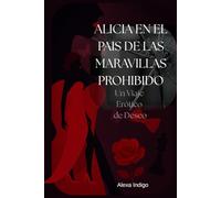 Alicia en el País de las Maravillas Prohibido: Un Viaje Erótico de Deseo