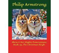 Alicia & Her Mighty Pomeranians, Book-35, The Christmas Sleigh.