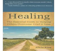 Alicia King Healing : The Essential Guide to Helping Others Overcome Grief Alicia King Multicolor